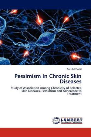 Pessimism In Chronic Skin Diseases de Chand Satish