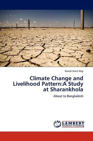 Climate Change and Livelihood Pattern: A Study at Sharankhola de Roy Kanak Kanti