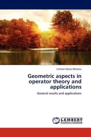 Geometric aspects in operator theory and applications de Olteanu Cristian Octav