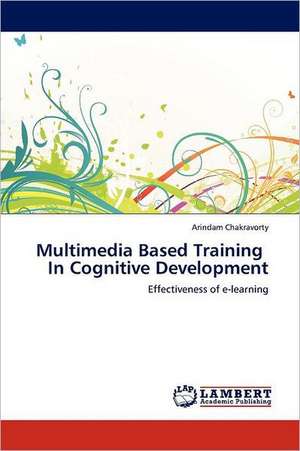 Multimedia Based Training In Cognitive Development de Arindam Chakravorty