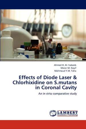 Effects of Diode Laser & Chlorhixidine on S.mutans in Coronal Cavity de Ahmed H. Al- habeeb