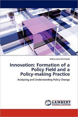 Innovation: Formation of a Policy Field and a Policy-making Practice de Marja-Liisa Niinikoski