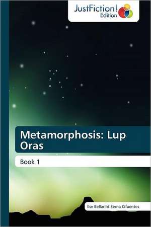 Metamorphosis: Lup Oras de Ilse Bellariht Serna Cifuentes