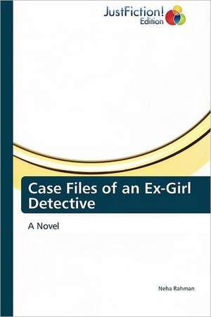 Case Files of an Ex-Girl Detective de Neha Rahman