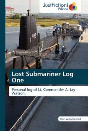 Lost Submariner Log One de Allen W. McDonnell