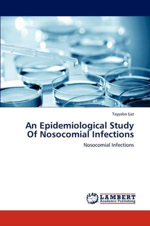 An Epidemiological Study Of Nosocomial Infections de Ijaz Tayyaba