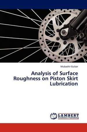 Analysis of Surface Roughness on Piston Skirt Lubrication de Gulzar Mubashir