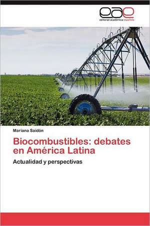 Biocombustibles: Debates En America Latina de Mariana Saidón