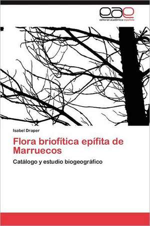 Flora Briofitica Epifita de Marruecos: Hacia Una Politica Ambiental Regional Sustentable? de Isabel Draper