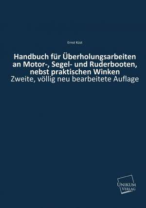 Küst, E: Handbuch für Überholungsarbeiten an Motor-, Segel-