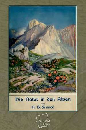 Die Natur in den Alpen de Raoul Heinrich Francé