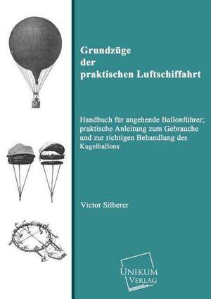 Grundzüge der praktischen Luftschiffahrt de Victor Silberer