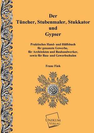 Der Tünchner, Stubenmaler; Stukkator und Gypser de Franz Fink