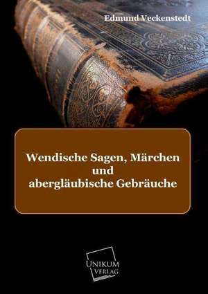 Veckenstedt, E: Wendische Sagen, Märchen und abergläubische