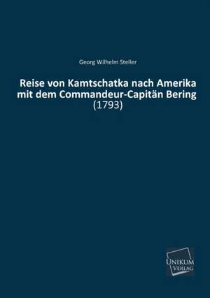 Steller, G: Reise von Kamtschatka nach Amerika mit dem Comma