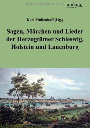 Sagen, Märchen und Lieder der Herzogtümer Schleswig, Holstein und Lauenburg de Karl (Hg. Müllenhoff