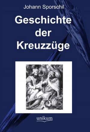 Geschichte der Kreuzzüge de Johann Sporschil