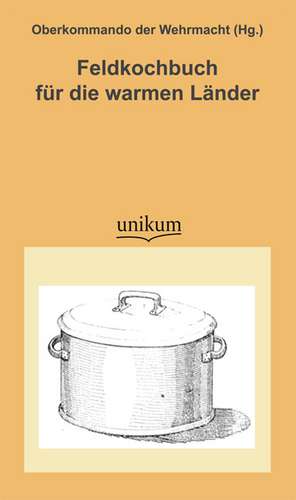 Feldkochbuch für die warmen Länder de Oberkommando Der Wehrmacht