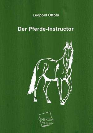 Der Pferde-Instructor de Leopold Ottofy