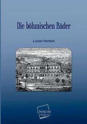 Herbert, L: Die böhmischen Bäder