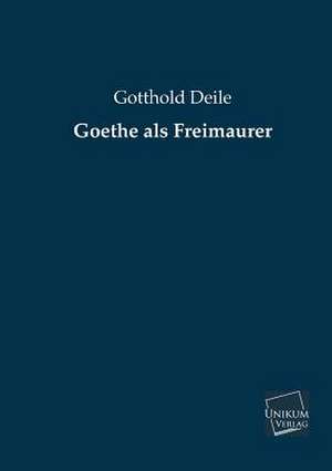 Deile, G: Goethe als Freimaurer