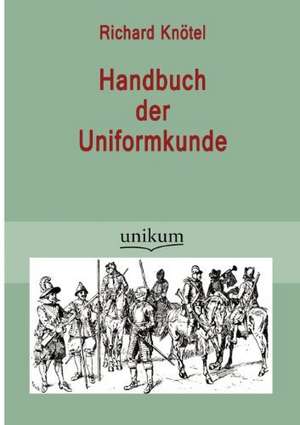 Knötel, R: Handbuch der Uniformkunde