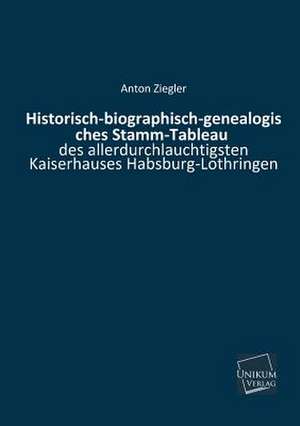 Historisch-biographisch-genealogisches Stamm-Tableau de Anton Ziegler