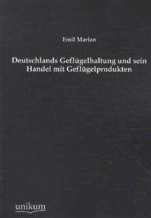 Deutschlands Geflügelhaltung und sein Handel mit Geflügelprodukten de Emil Marian