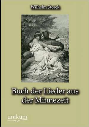 Buch der Lieder aus der Minnezeit de Wilhelm Storck