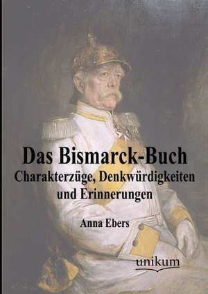 Das Bismarck-Buch de Anna Ebers