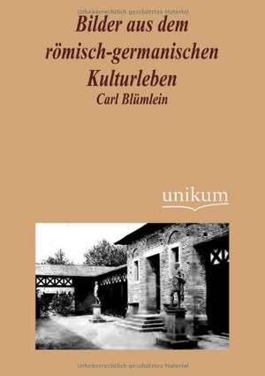 Bilder aus dem römisch-germanischen Kulturleben de Carl Blümlein