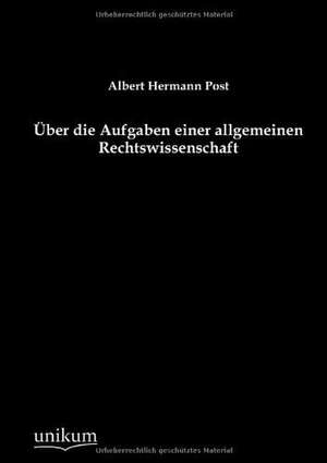 Über die Aufgaben einer allgemeinen Rechtswissenschaft de Albert Hermann Post