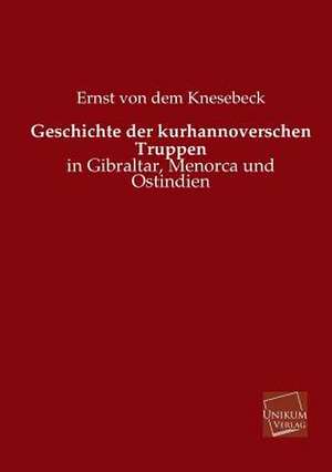 Knesebeck, E: Geschichte der kurhannoverschen Truppen