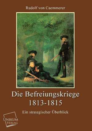 Caemmerer, R: Befreiungskriege 1813-1815