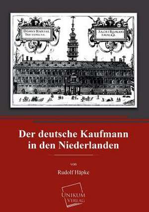 Häpke, R: Der deutsche Kaufmann in den Niederlanden