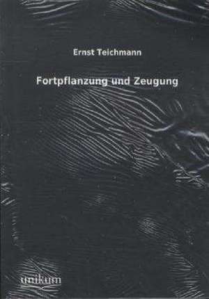 Fortpflanzung und Zeugung de Ernst Teichmann