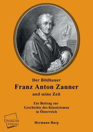 Burg, H: Bildhauer Franz Anton Zauner und seine Zeit