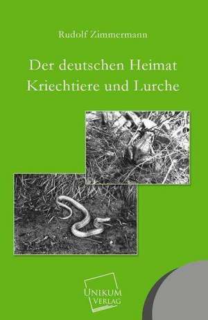 Zimmermann, R: Der deutschen Heimat Kriechtiere und Lurche