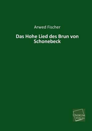 Fischer, A: Hohe Lied des Brun von Schonebeck