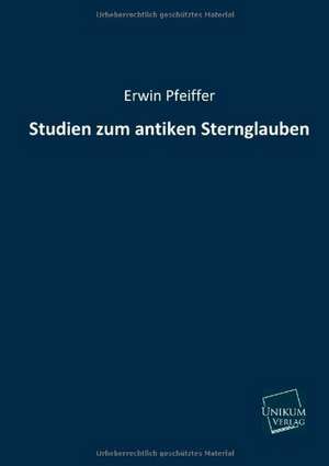 Pfeiffer, E: Studien zum antiken Sternglauben