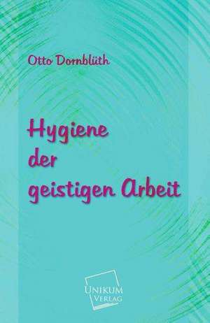 Dornblüth, O: Hygiene der geistigen Arbeit