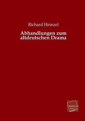 Heinzel, R: Abhandlungen zum altdeutschen Drama