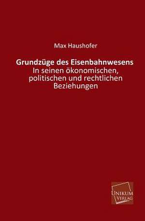 Grundzüge des Eisenbahnwesens de Max Haushofer