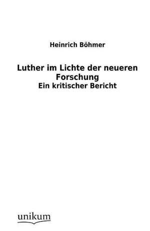 Luther im Lichte der neueren Forschung de Heinrich Böhmer