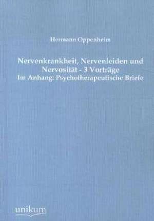 Nervenkrankheit, Nervenleiden und Nervosität - 3 Vorträge de Hermann Oppenheim