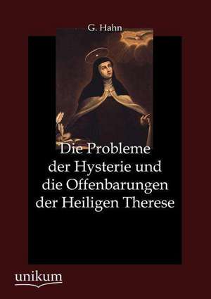 Die Probleme der Hysterie und die Offenbarungen der Heiligen Therese de G. Hahn