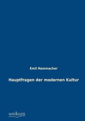 Hauptfragen der modernen Kultur de Emil Hammacher