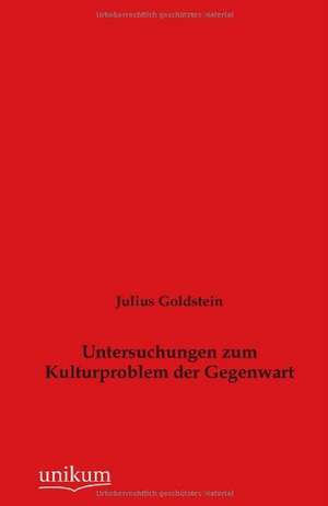 Untersuchungen zum Kulturproblem der Gegenwart de Julius Goldstein