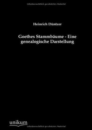 Goethes Stammbäume - Eine genealogische Darstellung de Heinrich Düntzer