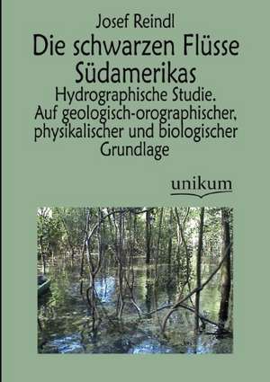 Die schwarzen Flüsse Südamerikas de Josef Reindl